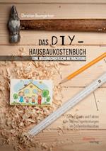 Das DIY-Hausbaukostenbuch - eine wissenschaftliche Betrachtung. Zahlen, Daten und Fakten zum Thema Eigenleistungen im Einfamilienhausbau