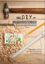 Das DIY-Hausbaukostenbuch - eine wissenschaftliche Betrachtung. Zahlen, Daten und Fakten zum Thema Eigenleistungen im Einfamilienhausbau