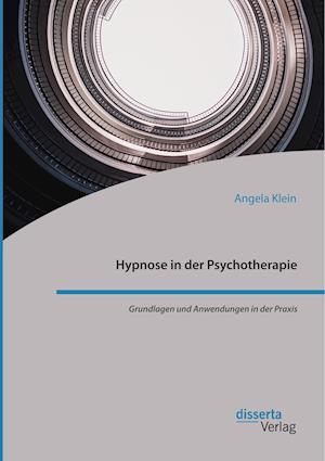 Hypnose in der Psychotherapie. Grundlagen und Anwendungen in der Praxis