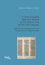 A Hebrew-English Reference Manual To The Hebrew Text Of The Old Testament. Based on the Leningrad Codex and Strong's Hebrew-English Lexicon