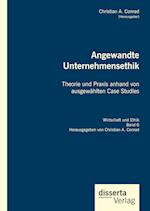 Angewandte Unternehmensethik. Theorie und Praxis anhand von ausgewählten Case Studies