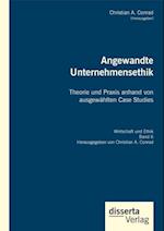 Angewandte Unternehmensethik. Theorie und Praxis anhand von ausgewahlten Case Studies