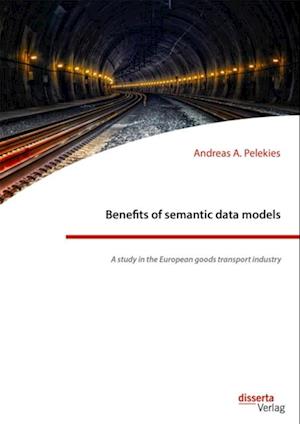 Benefits of semantic data models. A study in the European goods transport industry