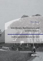 Von Hexen, Normannen und wilden Äckern. Ostfriesland im Wandel der Zeit