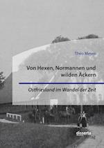 Von Hexen, Normannen und wilden Ackern. Ostfriesland im Wandel der Zeit