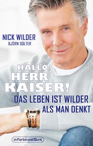 Hallo, Herr Kaiser! Das Leben ist wilder als man denkt