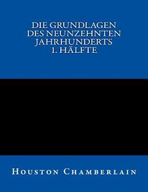 Die Grundlagen Des Neunzehnten Jahrhunderts (Band 1)