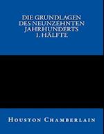 Die Grundlagen Des Neunzehnten Jahrhunderts (Band 1)