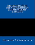 Die Grundlagen Des Neunzehnten Jahrhunderts (Band 2)