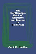 The Gentlemen's Book of Etiquette and Manual of Politeness