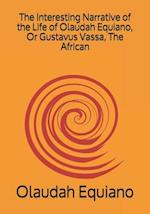 The Interesting Narrative of the Life of Olaudah Equiano, Or Gustavus Vassa, The African