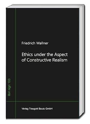 Ethics under the Aspect of Constructive Realism