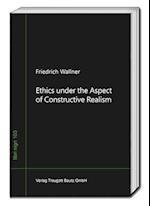 Ethics under the Aspect of Constructive Realism