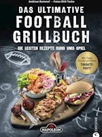 Grillbuch: Das ultimative Football-Grillbuch. Die besten Rezepte rund ums Spiel. Ein Grillbuch vom Grillprofi Andreas Rummel.