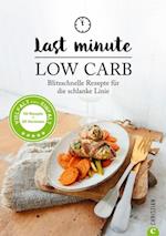 Low Carb: Last Minute Low Carb. Blitzschnelle Rezepte für die schlanke Linie. Kochbuch für die kohlenhydratarme Ernährung. Kochen ohne Kohlenhydrate.