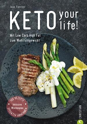 Kochbuch: Keto your life! Mit Low Carb High Fat gesund abnehmen.