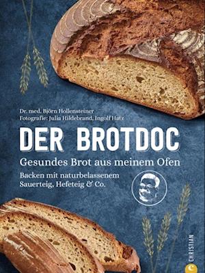 Der Brotdoc. Gesundes Brot backen mit Sauerteig, Hefeteig & Co.