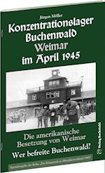 KONZENTRATIONSLAGER BUCHENWALD WEIMAR IM APRIL 1945. Wer befreite Buchenwald?