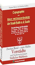 Topographie oder Häuser- und Straßengeschichte der Stadt HALLE a. Saale. Zweiter Band - erste Hälfte