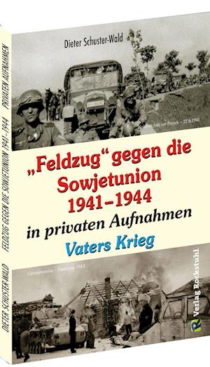 "Feldzug" gegen die Sowjetunion 1941-1944 in privaten Aufnahmen