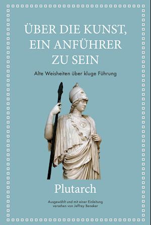 Plutarch: Über die Kunst, ein Anführer zu sein