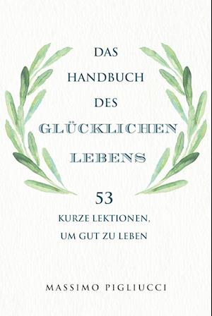 Das Handbuch des glücklichen Lebens