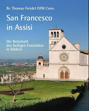 San Francesco in Assisi - Die Botschaft des heiligen Franziskus in Bildern