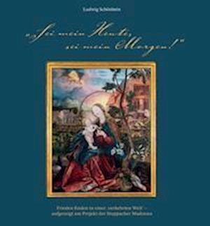 ¿Sei mein Heute, sei mein Morgen!¿. Frieden finden in einer ¿verkehrten Welt' - aufgezeigt am Projekt der Stuppacher Madonna