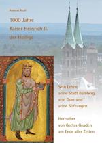 1000 Jahre Kaiser Heinrich II. der Heilige - Sein Leben, seine Stadt Bamberg, sein Dom und seine Stiftungen