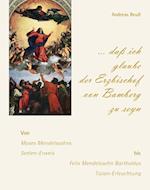 "... daß ich glaube der Erzbischof von Bamberg zu seyn" - Von Moses Mendelssohns Seelen-Erweis bis Felix Mendelssohn Bartholdys Tizian-Erleuchtung