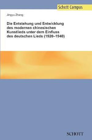 Die Entstehung Und Entwicklung Des Modernen Chinesischen Kunstlieds Unter Dem Einfluss Des Deutschen Lieds (1920-1940)