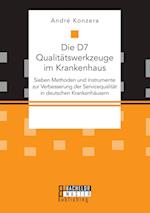 Die D7 Qualitätswerkzeuge im Krankenhaus. Sieben Methoden und Instrumente zur Verbesserung der Servicequalität in deutschen Krankenhäusern