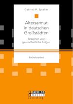 Altersarmut in deutschen Großstädten. Ursachen und gesundheitliche Folgen