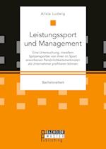 Leistungssport und Management. Eine Untersuchung, inwiefern Spitzensportler von ihren im Sport erworbenen Persönlichkeitsmerkmalen als Unternehmer profitieren können