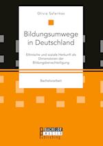 Bildungsumwege in Deutschland. Ethnische und soziale Herkunft als Dimensionen der Bildungsbenachteiligung