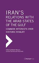 Iran's Relations with the Arab States of the Gulf: Common Interests Over Historic Rivalry