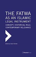 The Fatwa as an Islamic Legal Instrument: Concept, Historical Role, Contemporary Relevance (3 Vols)