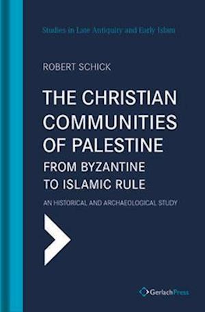 The Christian Communities of Palestine from Byzantine to Islamic Rule