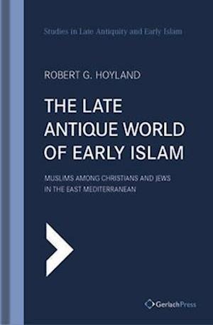 The Late Antique World of Early Islam