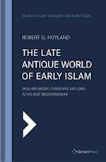 The Late Antique World of Early Islam: Muslims among Christians and Jews in the East Mediterranean: 26 
