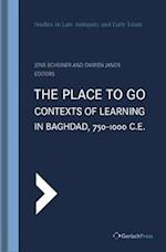 The Place to Go: Contexts of Learning in Baghdad, 750-1000 C.E.