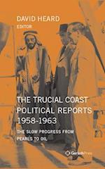 The Trucial Coast Political Reports 1958-1963: The Slow Progress from Pearls to Oil