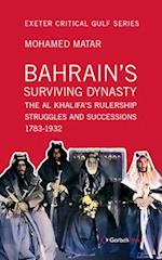 Bahrain's Surviving Dynasty: The Al Khalifa's Rulership Struggles and Successions. 1783-1932 : The Al Khalifa's Rulership Struggles and Successions. 1