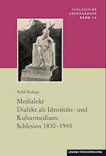 Medialekt. Dialekt als Identitäts- und Kulturmedium: Schlesien 1830-1945