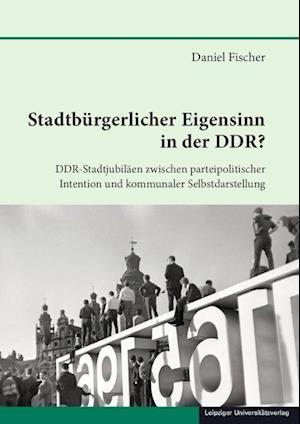 Stadtbürgerlicher Eigensinn in der DDR?