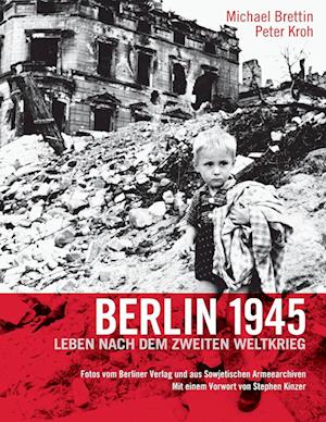 Berlin 1945. Leben Nach Dem Zweiten Weltkrieg