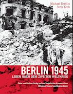 Berlin 1945. Leben Nach Dem Zweiten Weltkrieg