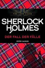 Der Fall der Fälle. Sherlock Holmes - The Late Cases