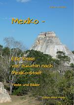 Mexiko - Eine Reise von Yucatan nach Mexiko-Stadt