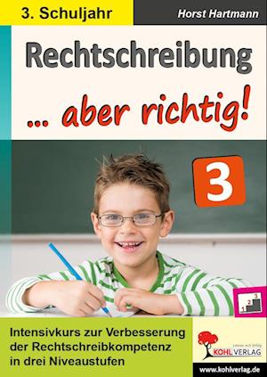 Rechtschreibung ... aber richtig! / Klasse 3